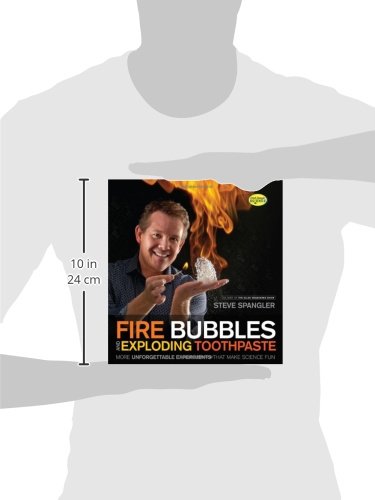 Fire Bubbles and Exploding Toothpaste: More Unforgettable Experiments that Make Science Fun (Steve Spangler Science)