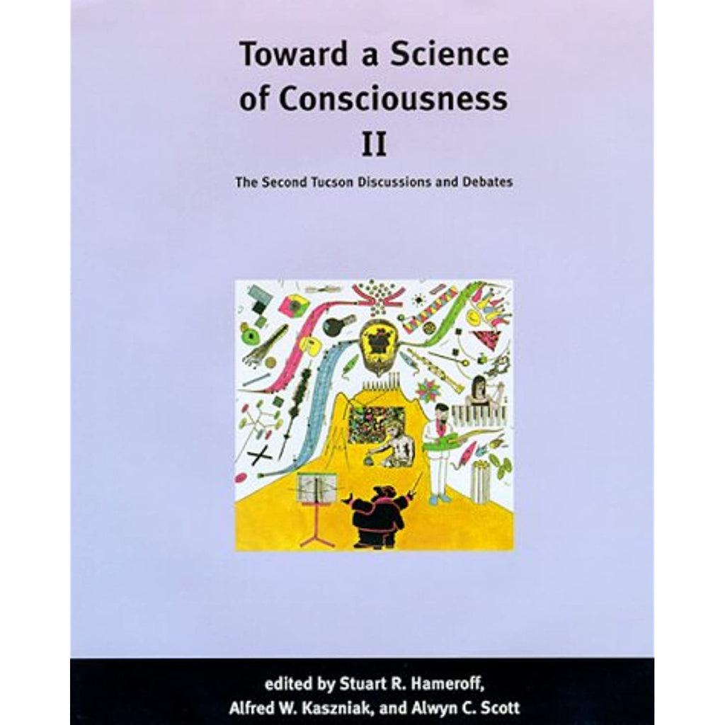 Toward a Science of Consciousness II: The Second Tucson Discussions and Debates (Complex Adaptive Systems)